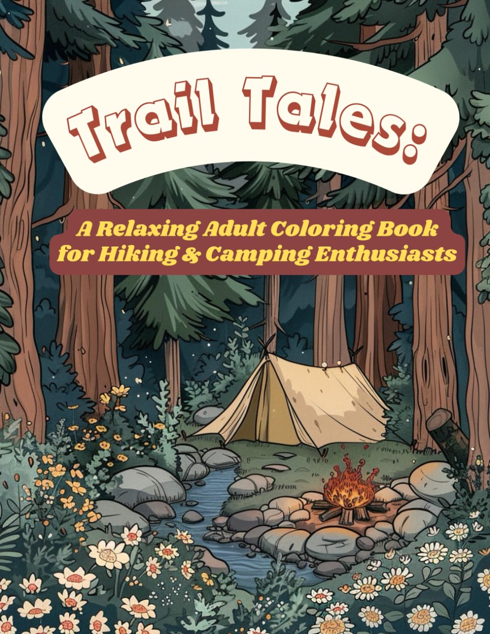 Trail Tales: A Relaxing Adult Coloring Book for Hiking & Camping Enthusiasts