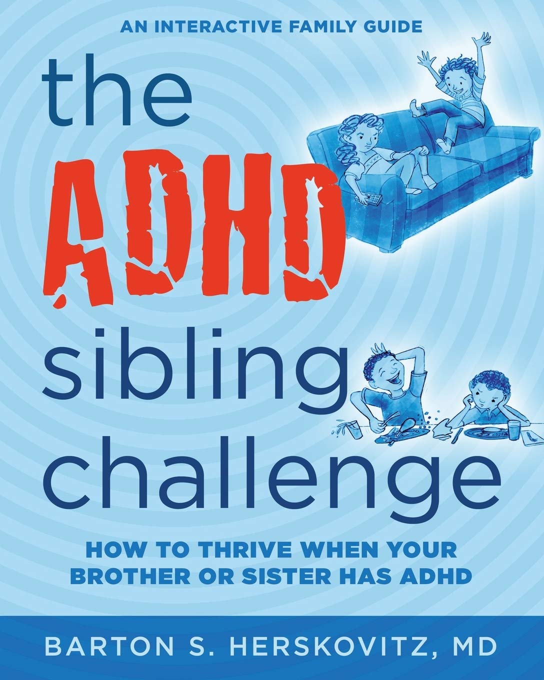 The ADHD Sibling Challenge: How to Thrive When Your Brother or Sister Has ADHD. An Interactive Family Guide thumbnail