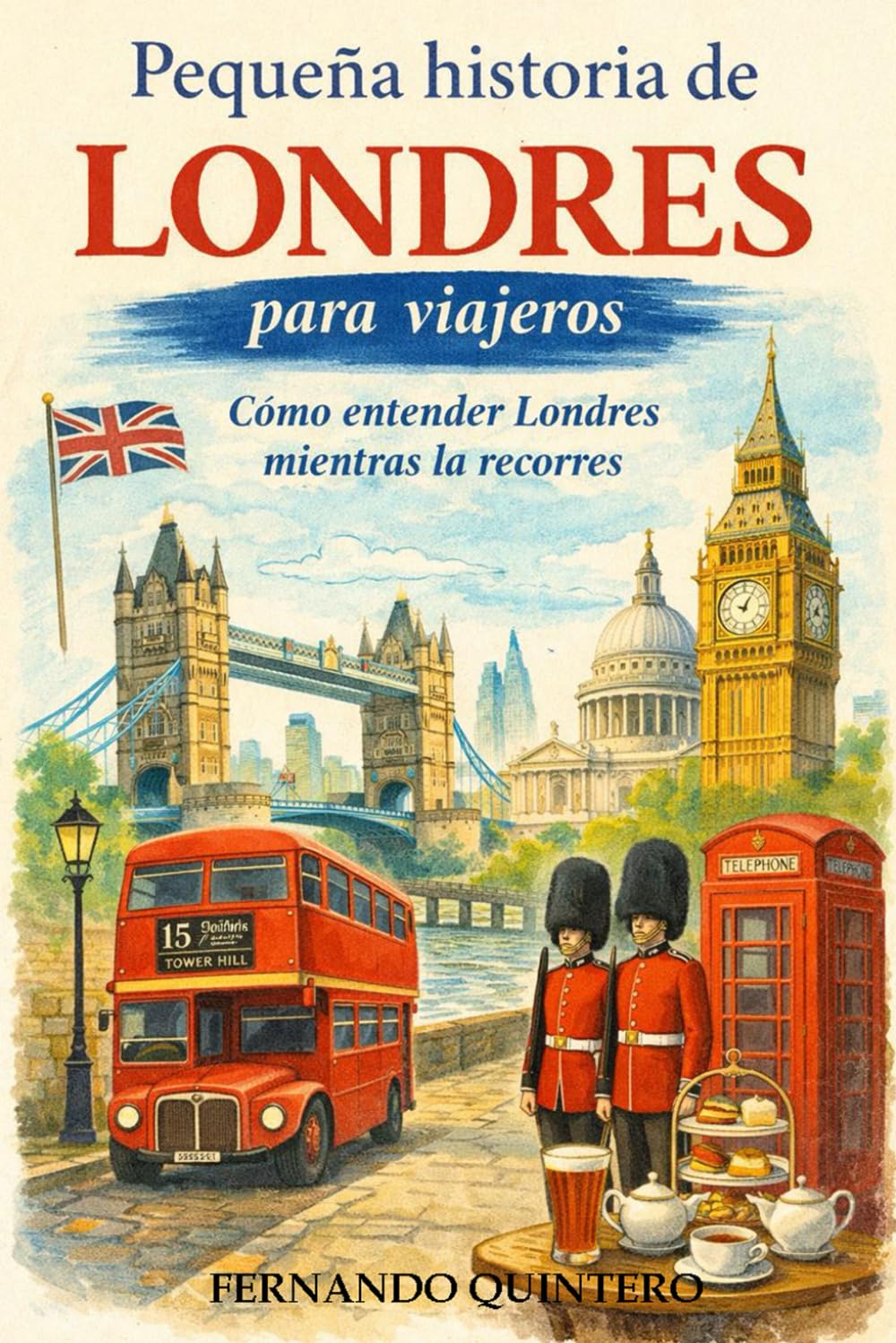 Pequeña historia de Londres para viajeros: Cómo entender Londres mientras la recorres