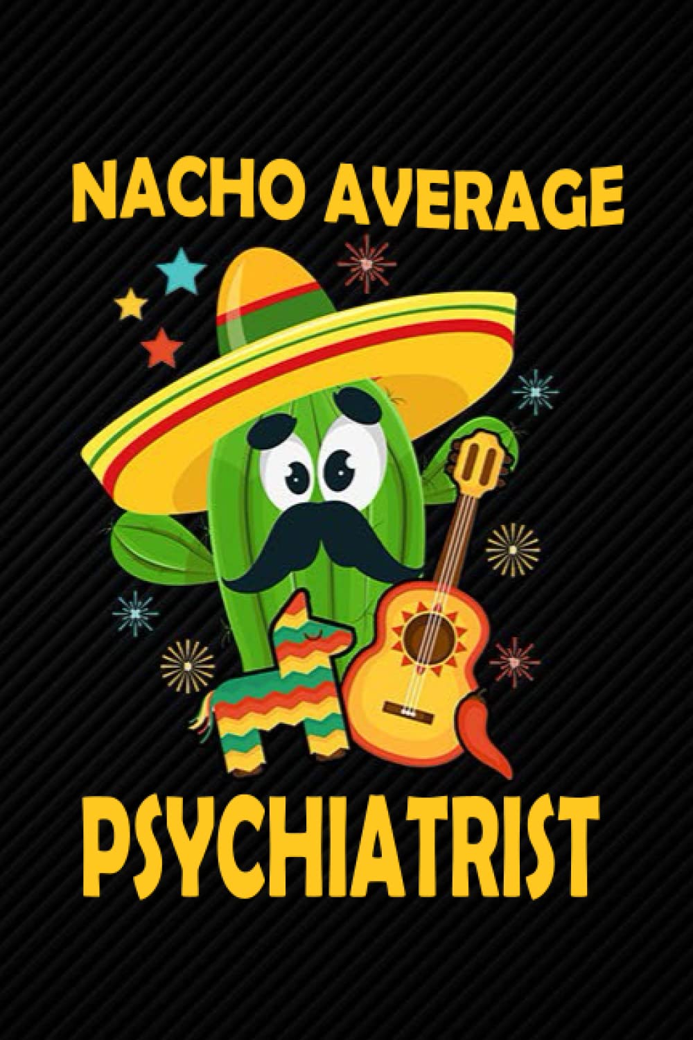 Nacho Average Psychiatrist: Blank Lined Journal Notebook Planner - Psychiatrist Gifts For Men Psychiatrist Gifts For Men and Women Diary