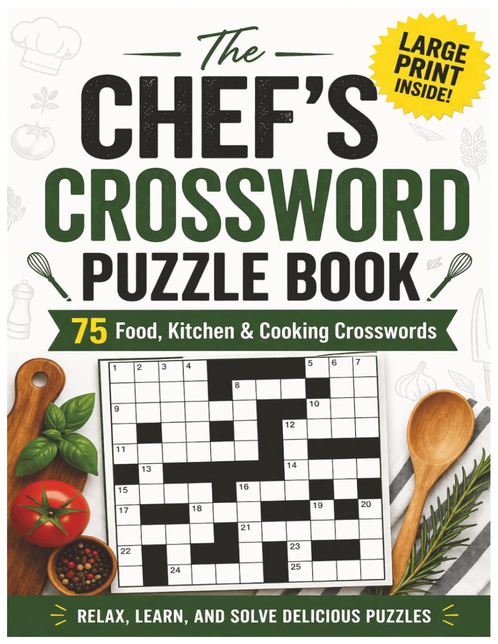 The Chef’s Crossword Puzzle Book: 75 Food, Kitchen & Cooking Crosswords | Large Print for Easy Reading (The Chefs Puzzles)