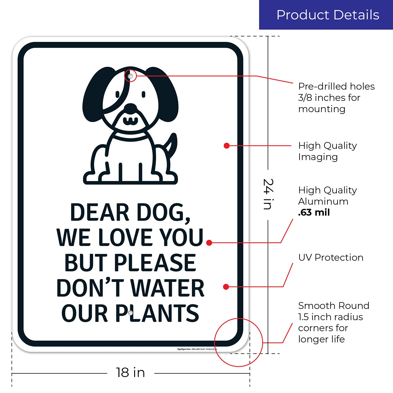 Dear Dog We Love You But Please Don't Water Our Plants 18x24 Inches, Rust Free .063 Aluminum, Fade Resistant, Made in USA