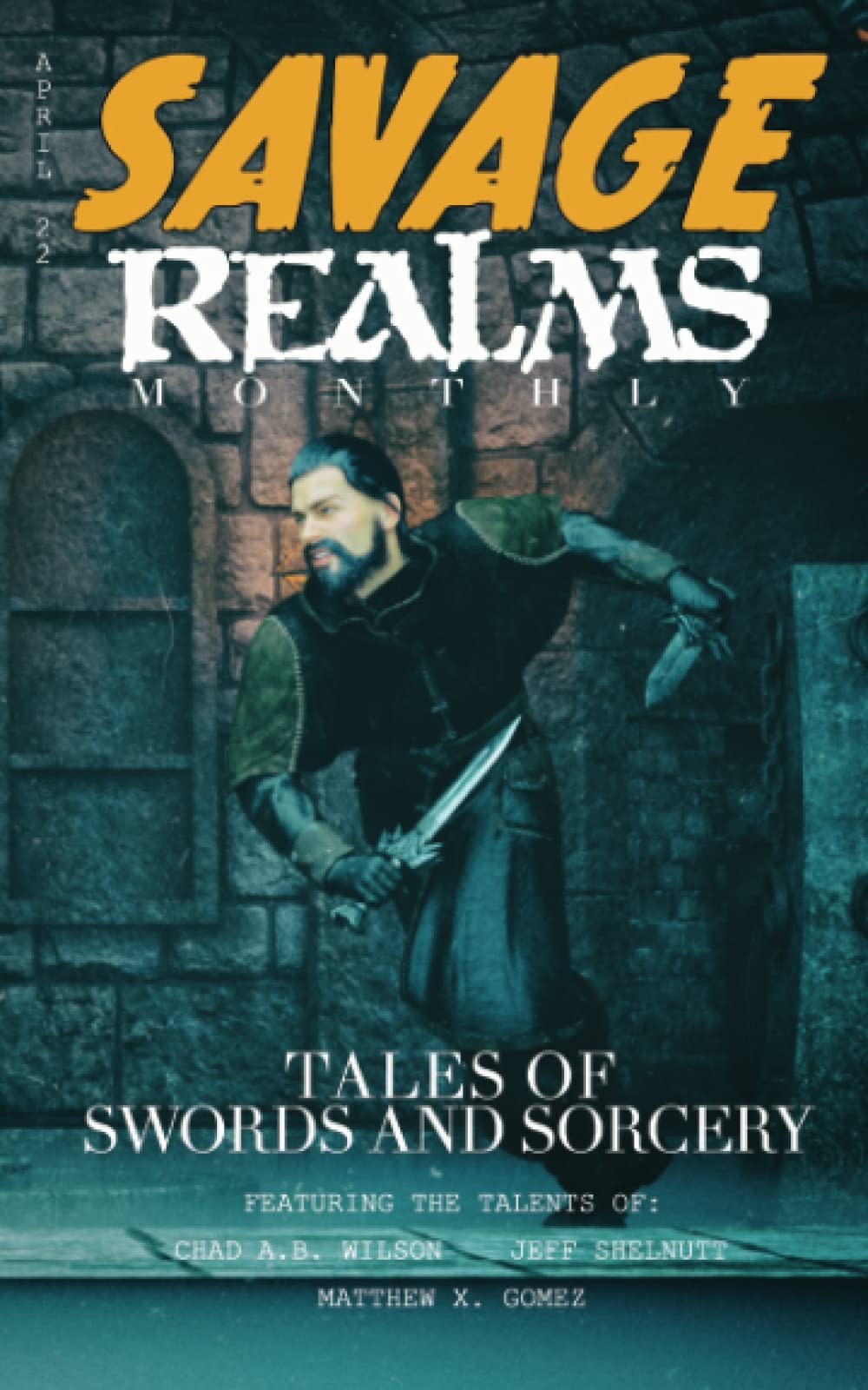 Savage Realms Monthly: April 2022: A collection of dark fantasy sword and sorcery short adventure stories (Savage Realms Monthly Dark Fantasy Sword and Sorcery Adventure Magazine)