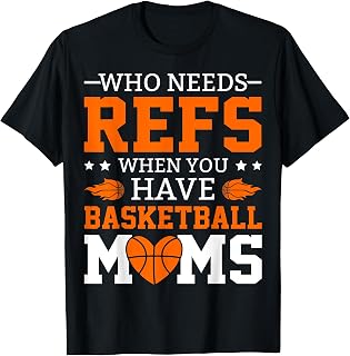 Who Needs Refs When You Have Basketball Moms T-Shirt