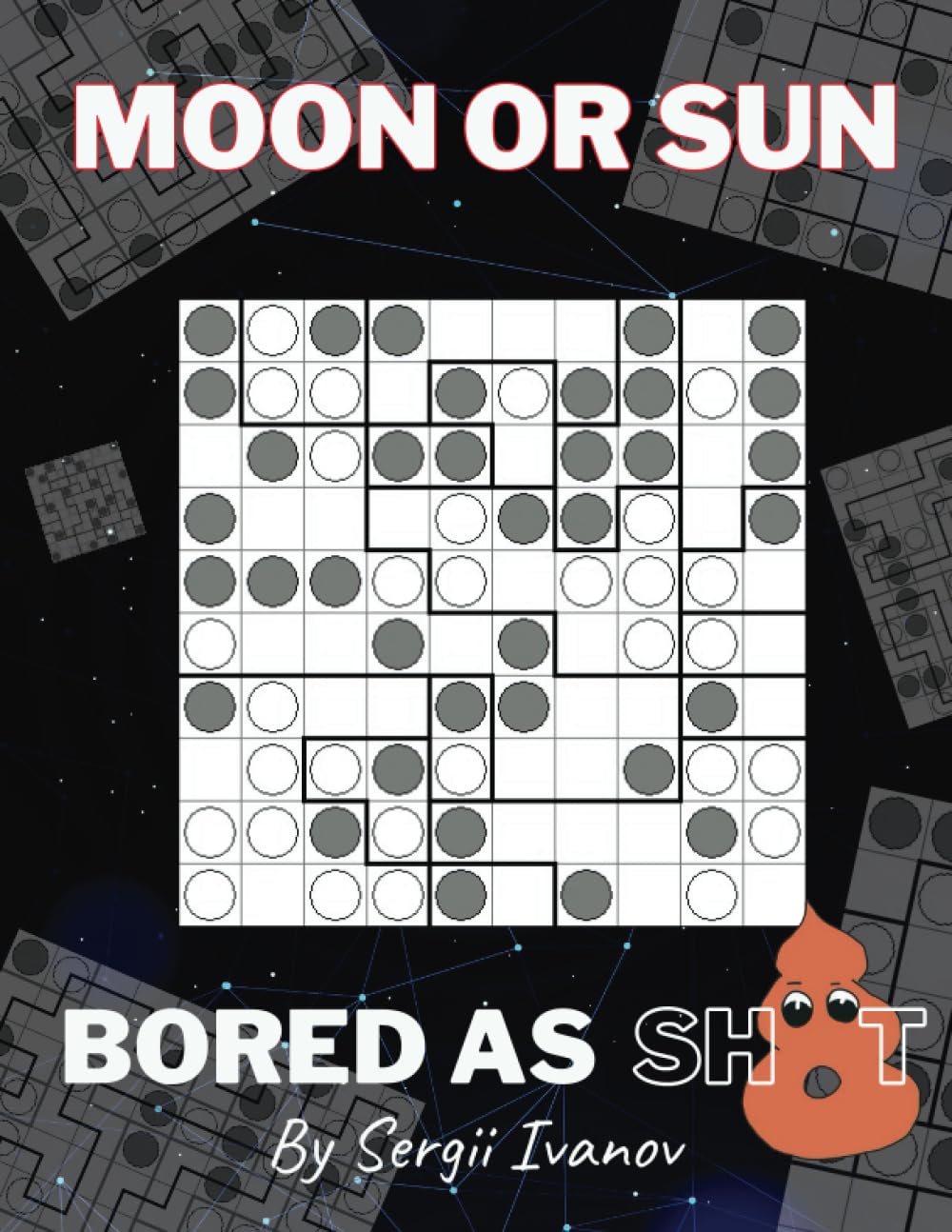 Bored as Sh*t: Moon or Sun: 156 Easy to Hard Puzzles for Adults & Seniors. Two Per Page. Solutions Included.