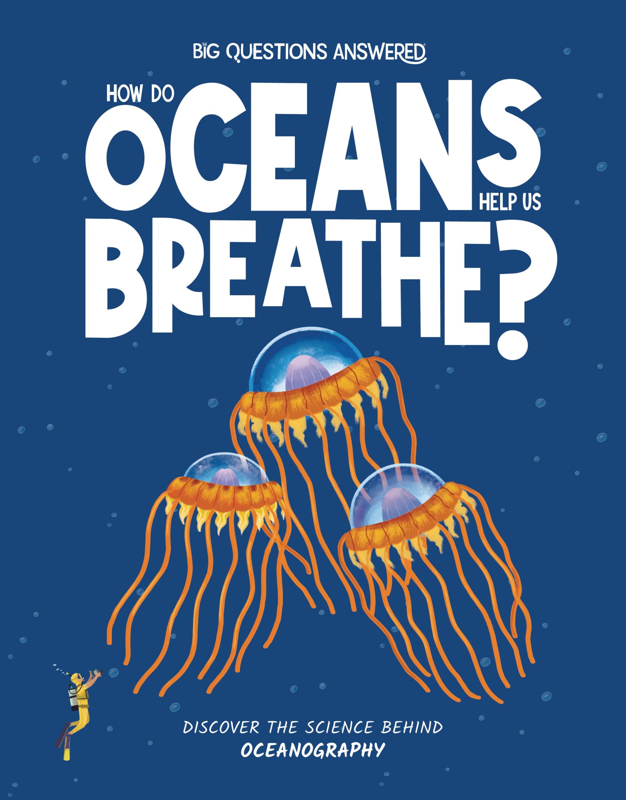 How Do Oceans Help Us Breathe: Discover the science behind oceanography (The Big Questions Answered)