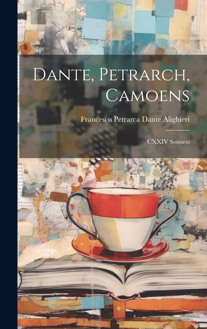 Dante, Petrarch, Camoens: CXXIV Sonnets