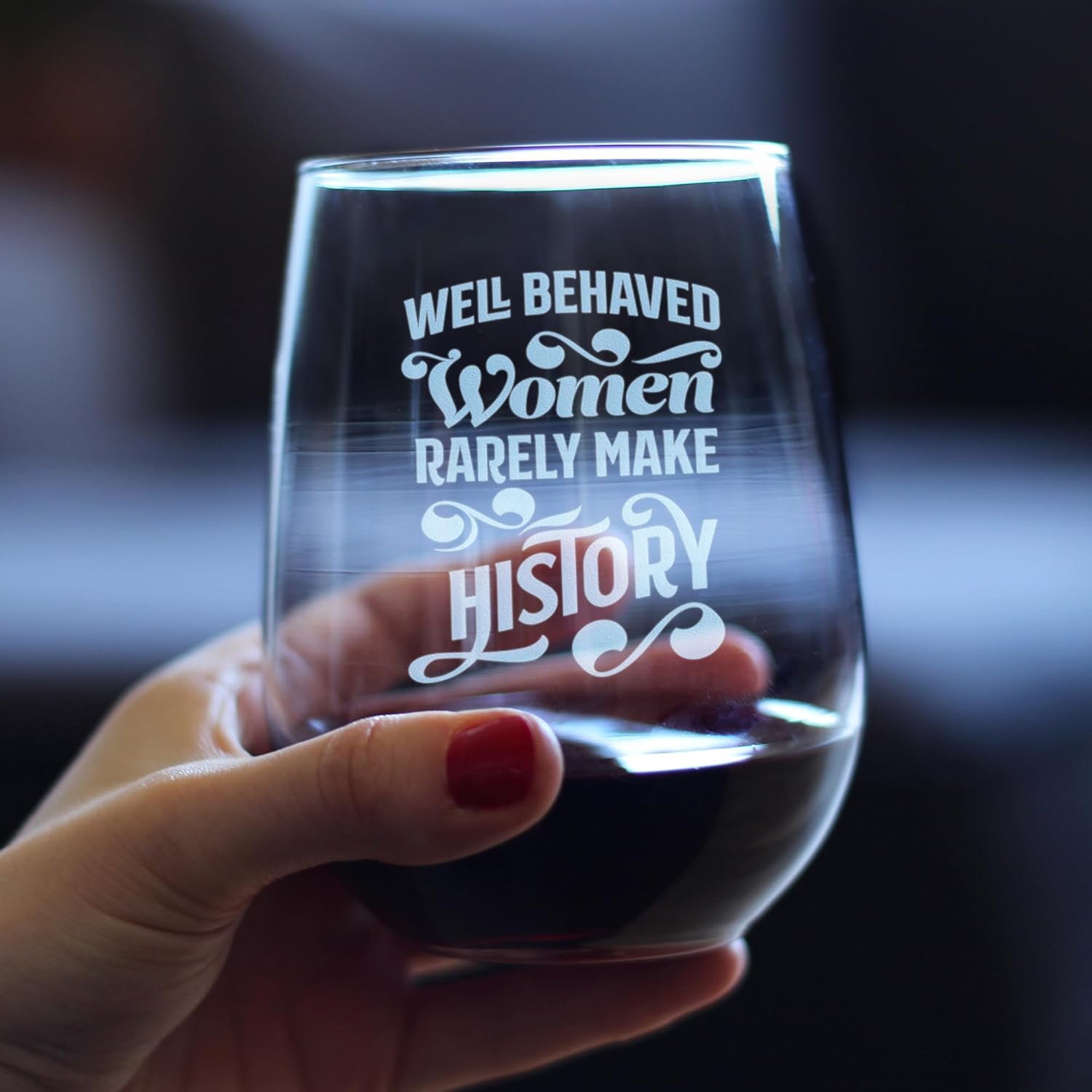 Well Behaved Women Rarely Make History - Stemless Wine Glass Gifts - Set of 2 - Large