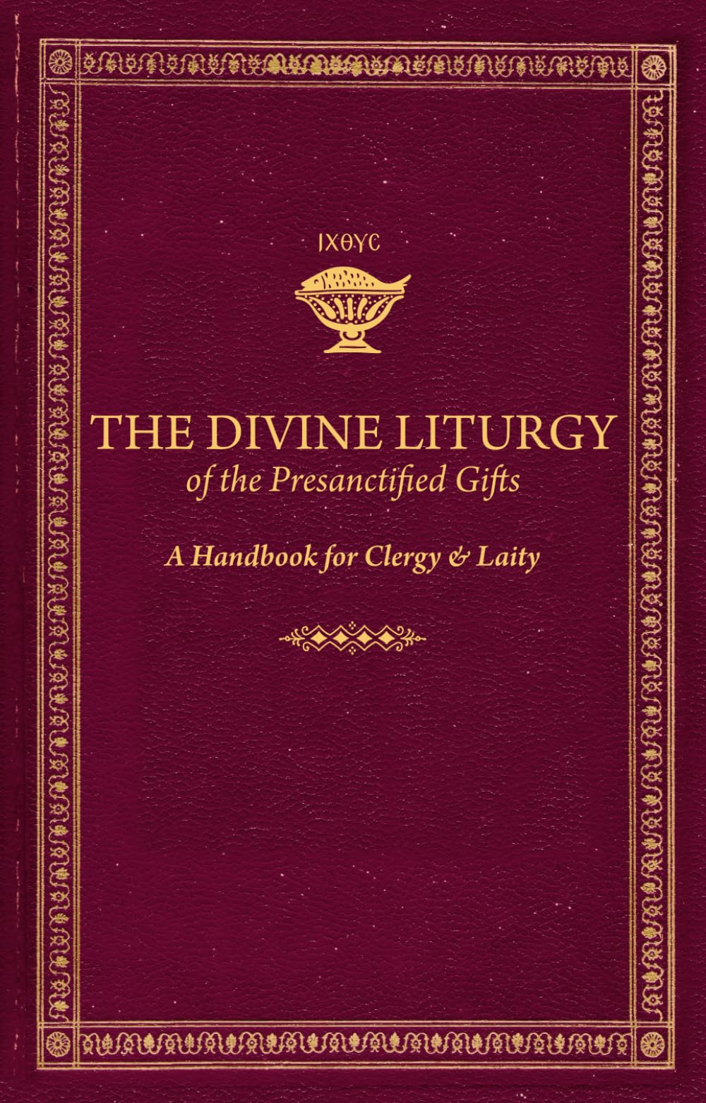 The Divine Liturgy of the Presanctified Gifts: A Handbook for Clergy and Laity