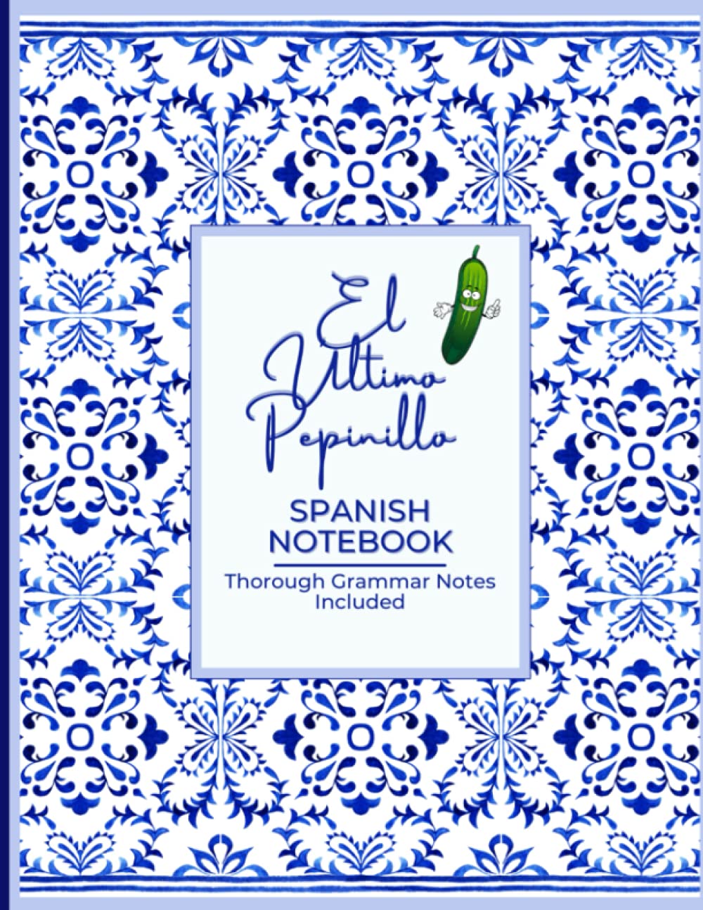 El Ultimo Pepinillo Spanish Notebook with Thorough Grammar Notes Included - AP/IB Spanish Course Study Reference Notebook - Foreign Language Study Journal