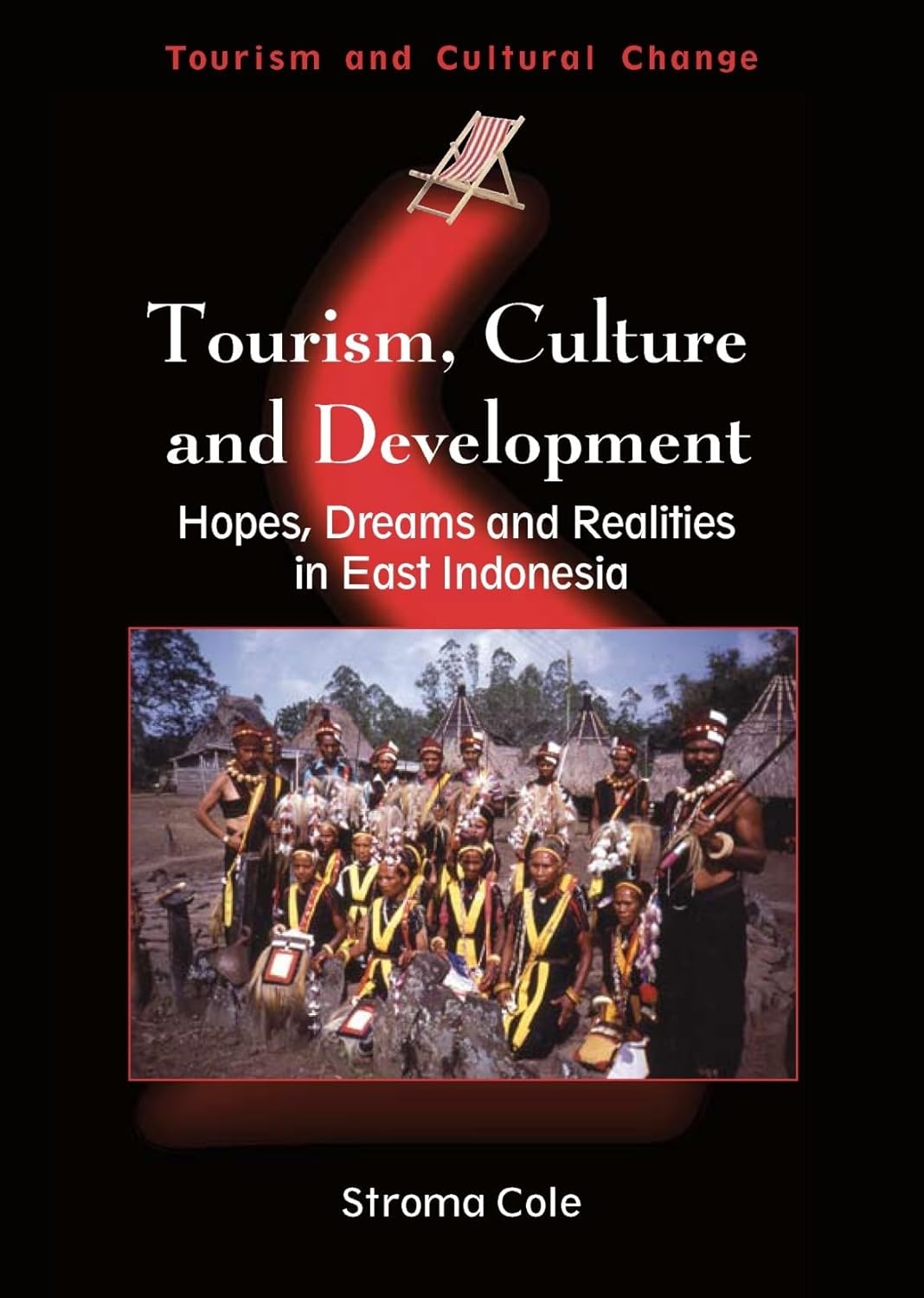 Tourism, Culture and Development: Hopes, Dreams and Realities in East Indonesia (Tourism and Cultural Change, 12)      Hardcover – November 9, 2007