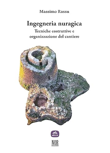 Ingegneria nuragica: Tecniche costruttive e organizzazione del cantiere (Thesis Vol. 8) (Italian Edition)