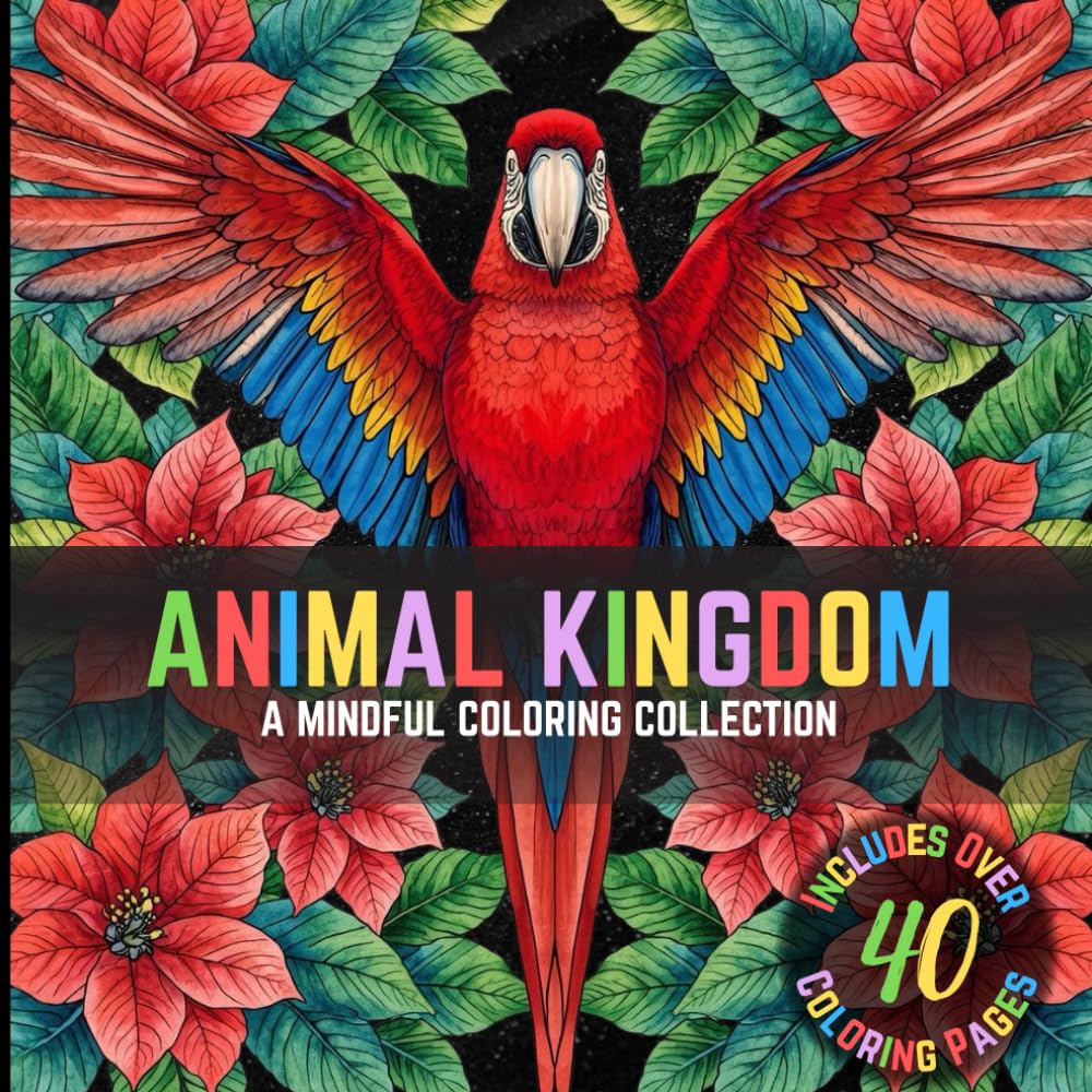 Animal Kingdom: Wild Animal Coloring Book for Adults & Teens, 40+ Detailed Jungle, Safari & Forest Creatures such as Lions, Parrots, Elephants, and More for Mindfulness, Relaxation & Stress Relief