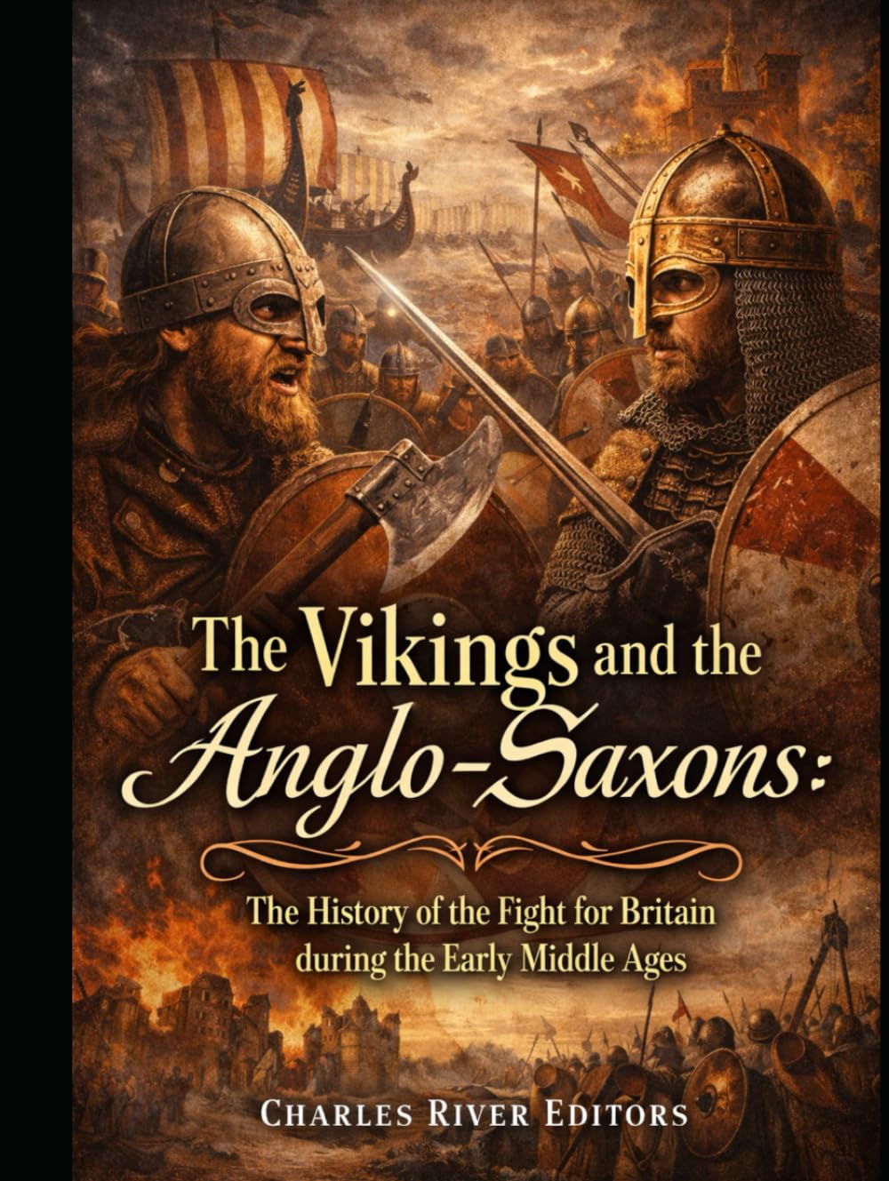 The Vikings and the Anglo-Saxons: The History of the Fight for Britain during the Early Middle Ages
