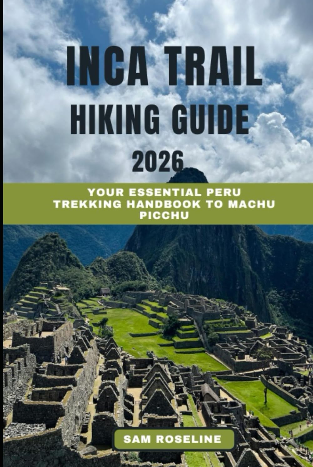 INCA TRAIL HIKING GUIDE 2026: Your Essential Peru Trekking Handbook to Machu Picchu (SUMMITS & TRAILS: GLOBAL HIKING GUIDES)