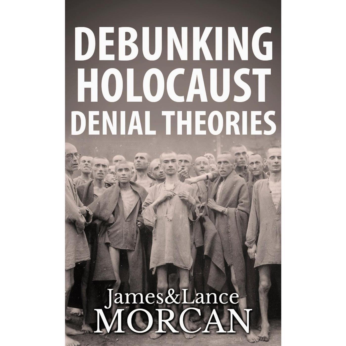 DEBUNKING HOLOCAUST DENIAL THEORIES: Two Non-Jews Affirm the Historicity of the Nazi Genocide