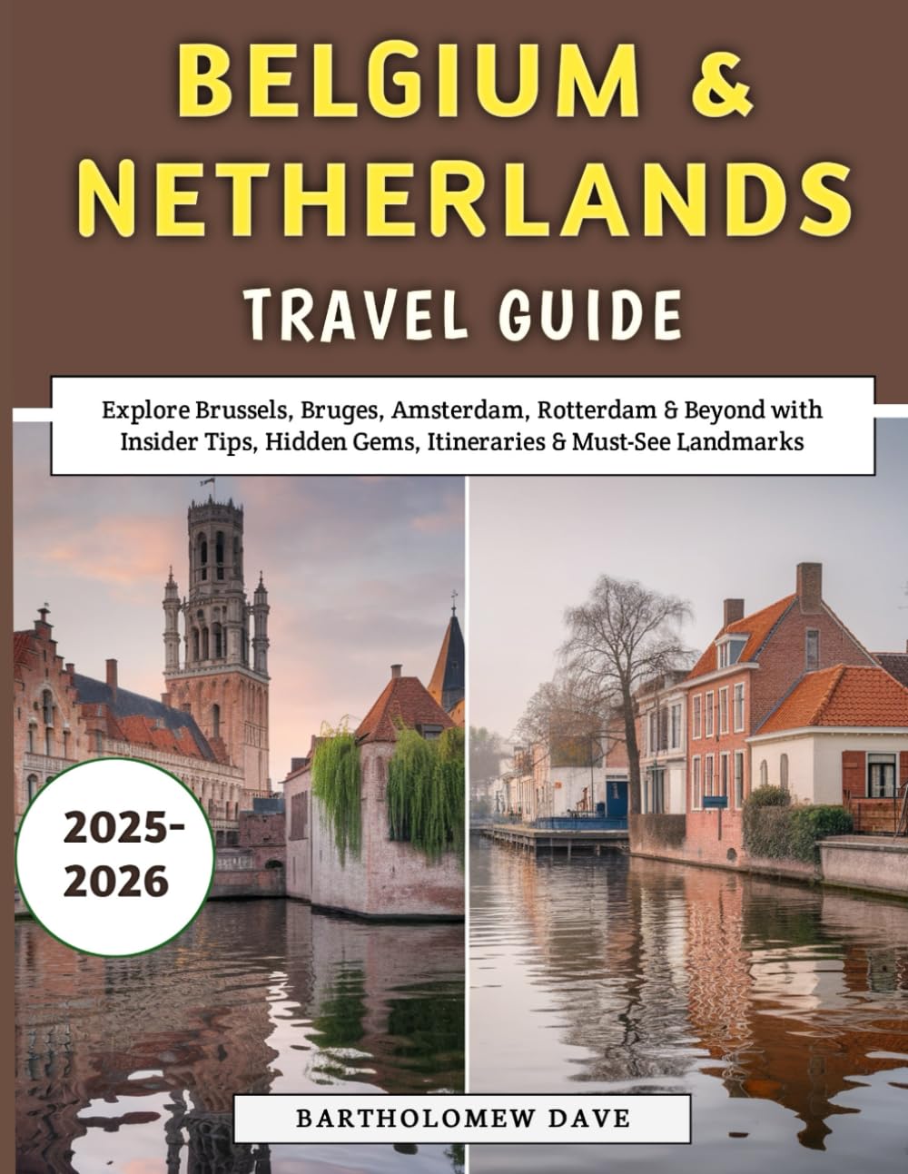 Belgium & Netherlands Travel Guide 2025–2026: Explore Brussels, Bruges, Amsterdam, Rotterdam & Beyond with Insider Tips, Hidden Gems, Itineraries & Must-See Landmarks