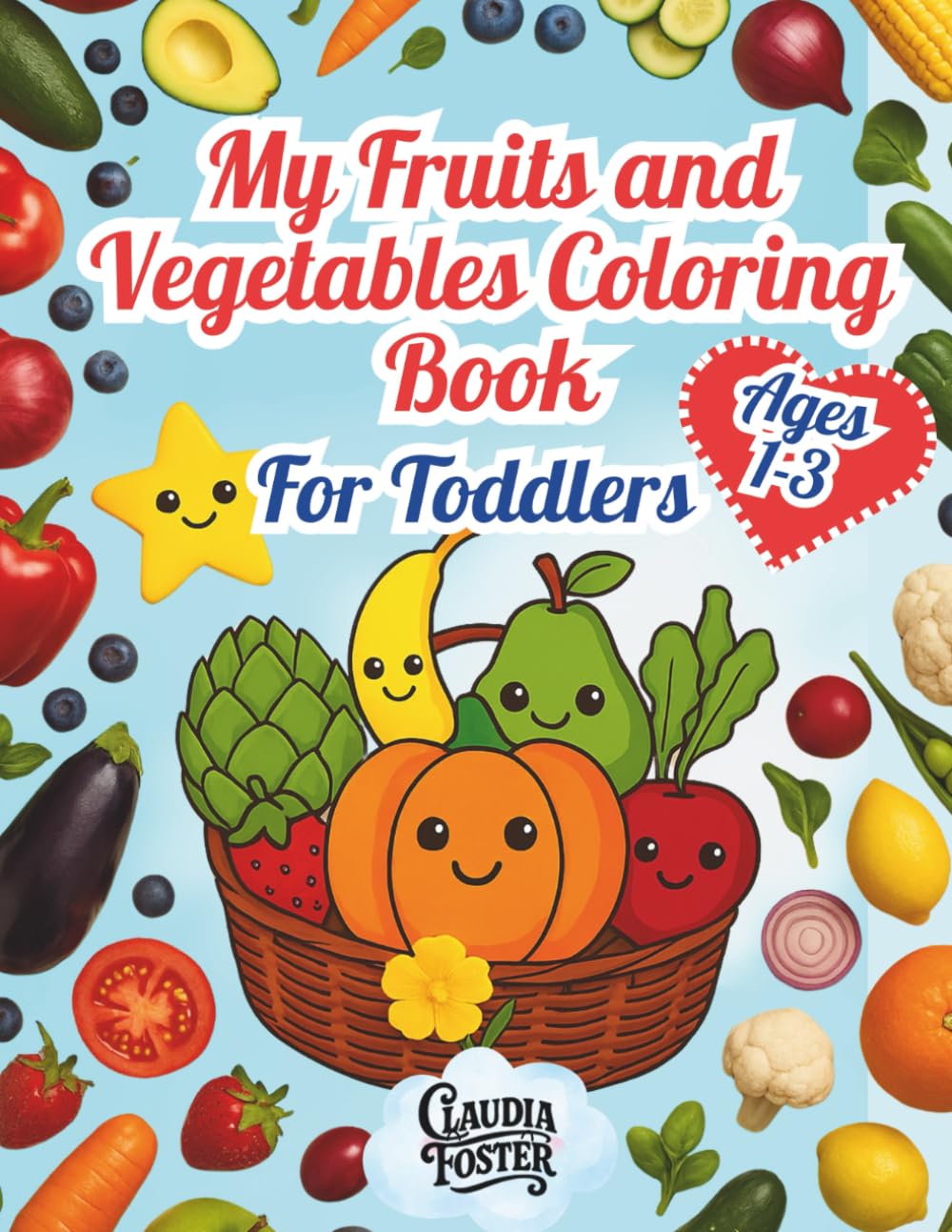 My Fruits & Vegetables Coloring Book for Toddlers Ages 1-3: Simple, Big Bold Outlines, Fun and Easy for Little Hands