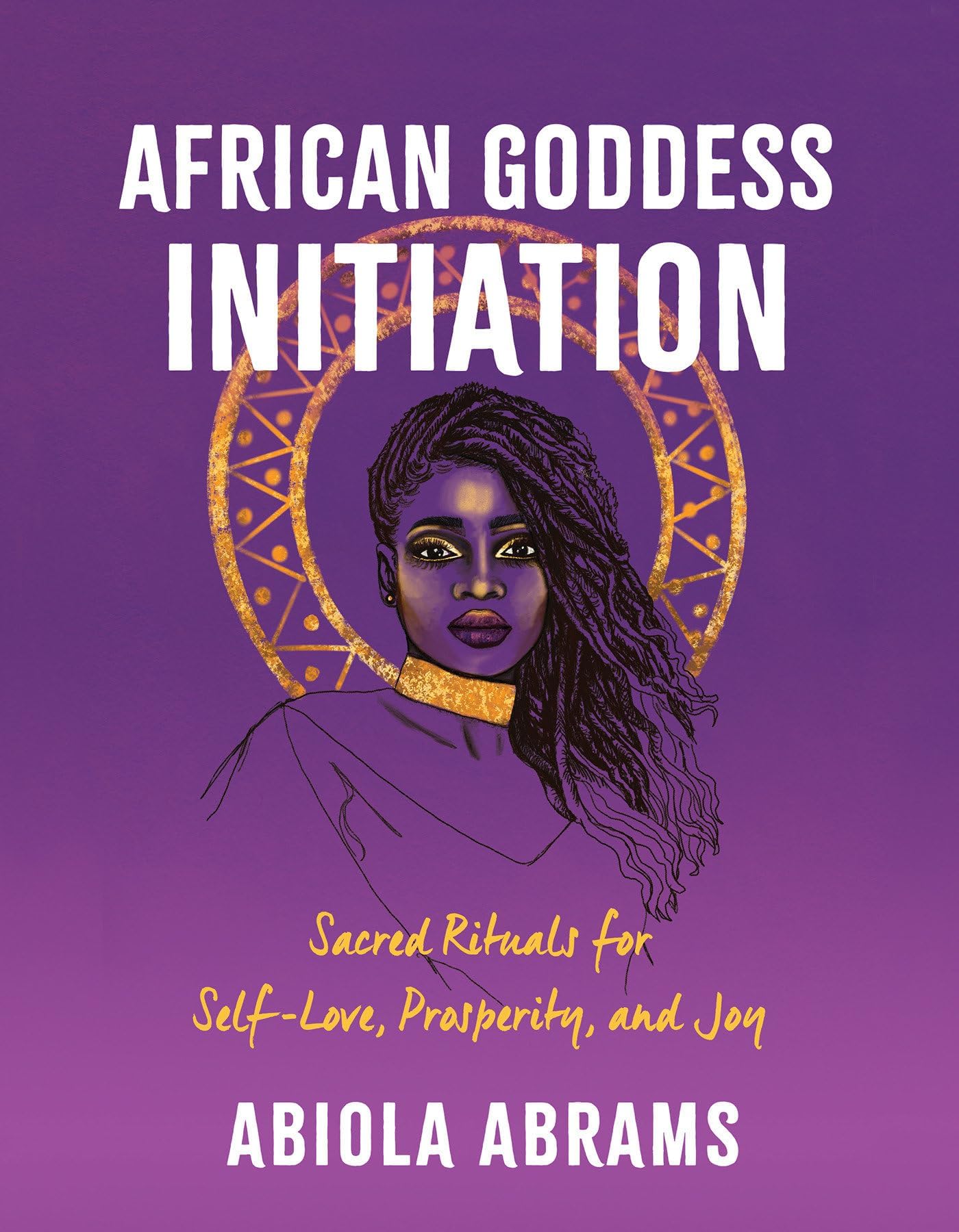 African Goddess Initiation: Sacred Rituals for Self-Love, Prosperity, and Joy Paperback – July 20, 2021