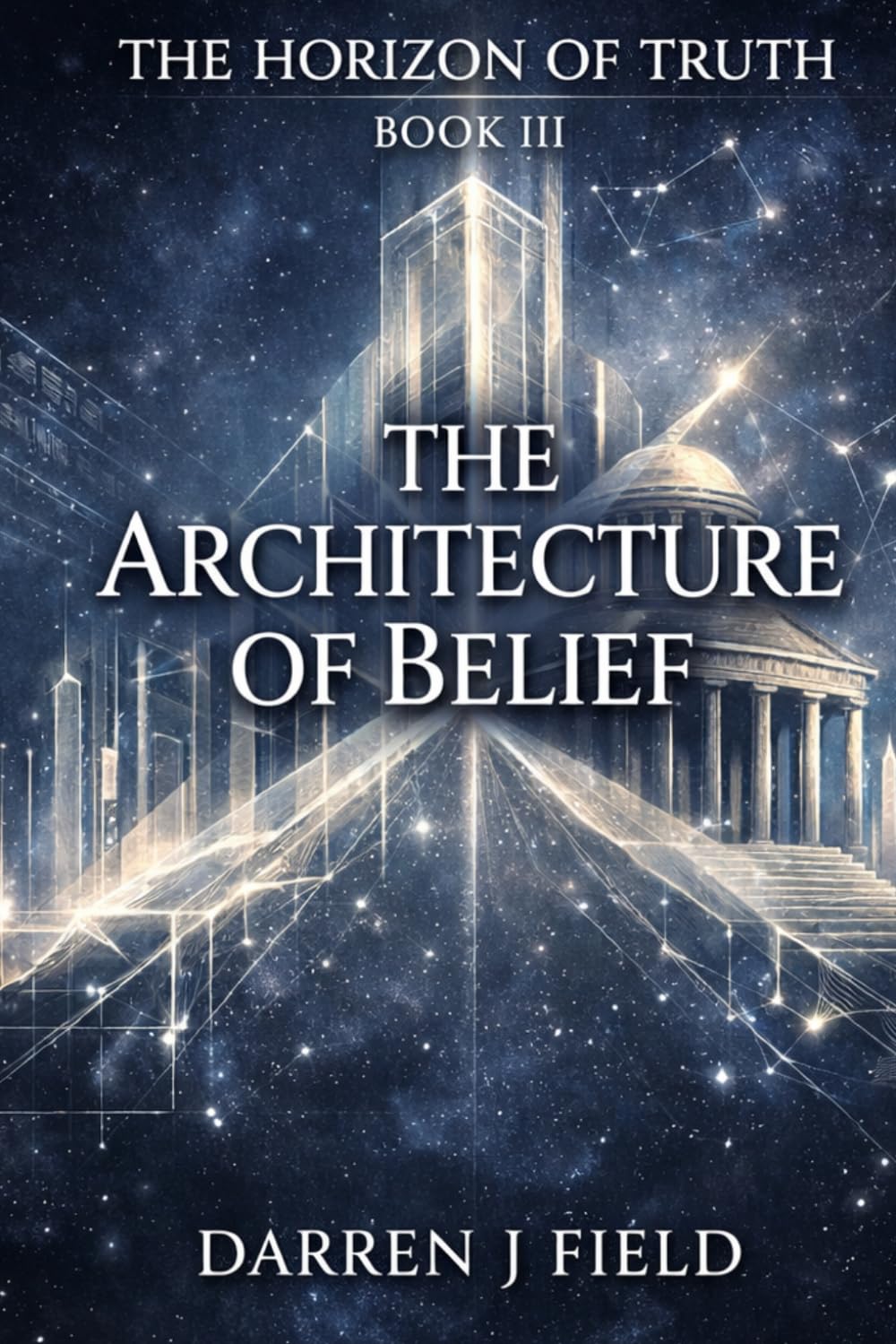 The Horizon of Truth - BOOK III: The Architecture of Belief