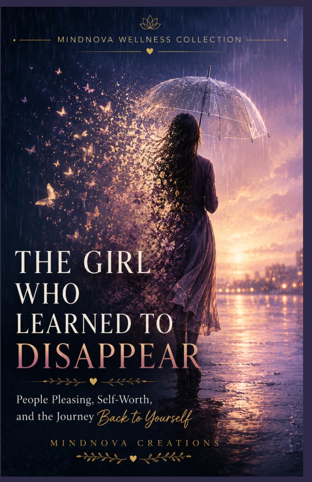 THE GIRL WHO LEARNED TO DISAPPEAR - Book 3 of MindNova's Wellness Collection: Boundaries, Self-Worth, and Reclaiming the Woman You Were Always Meant to Be