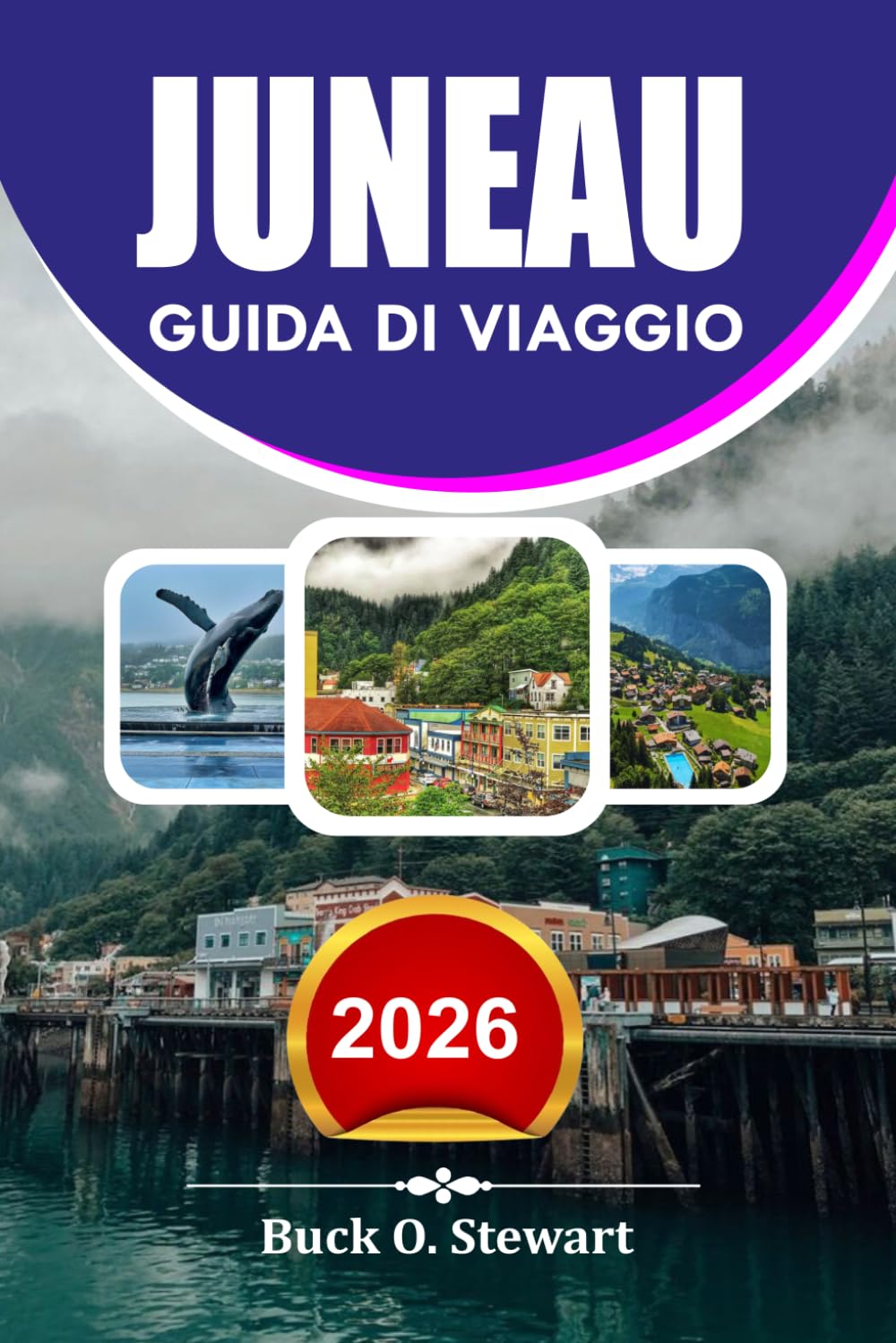 JUNEAU Guida di viaggio 2026: Le migliori cose da fare Itinerari panoramici Consigli di viaggio Avventure all'aperto e segreti per le vacanze economiche