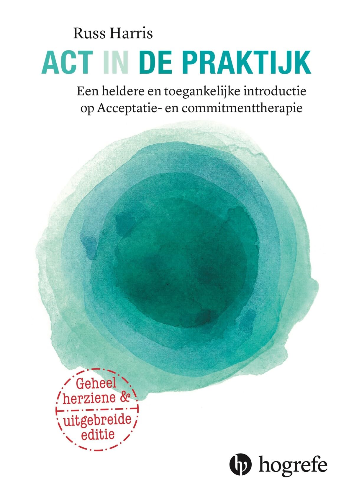 ACT in de praktijk: een heldere en toegankelijke introductie op Acceptatie en Commitmenttherapie