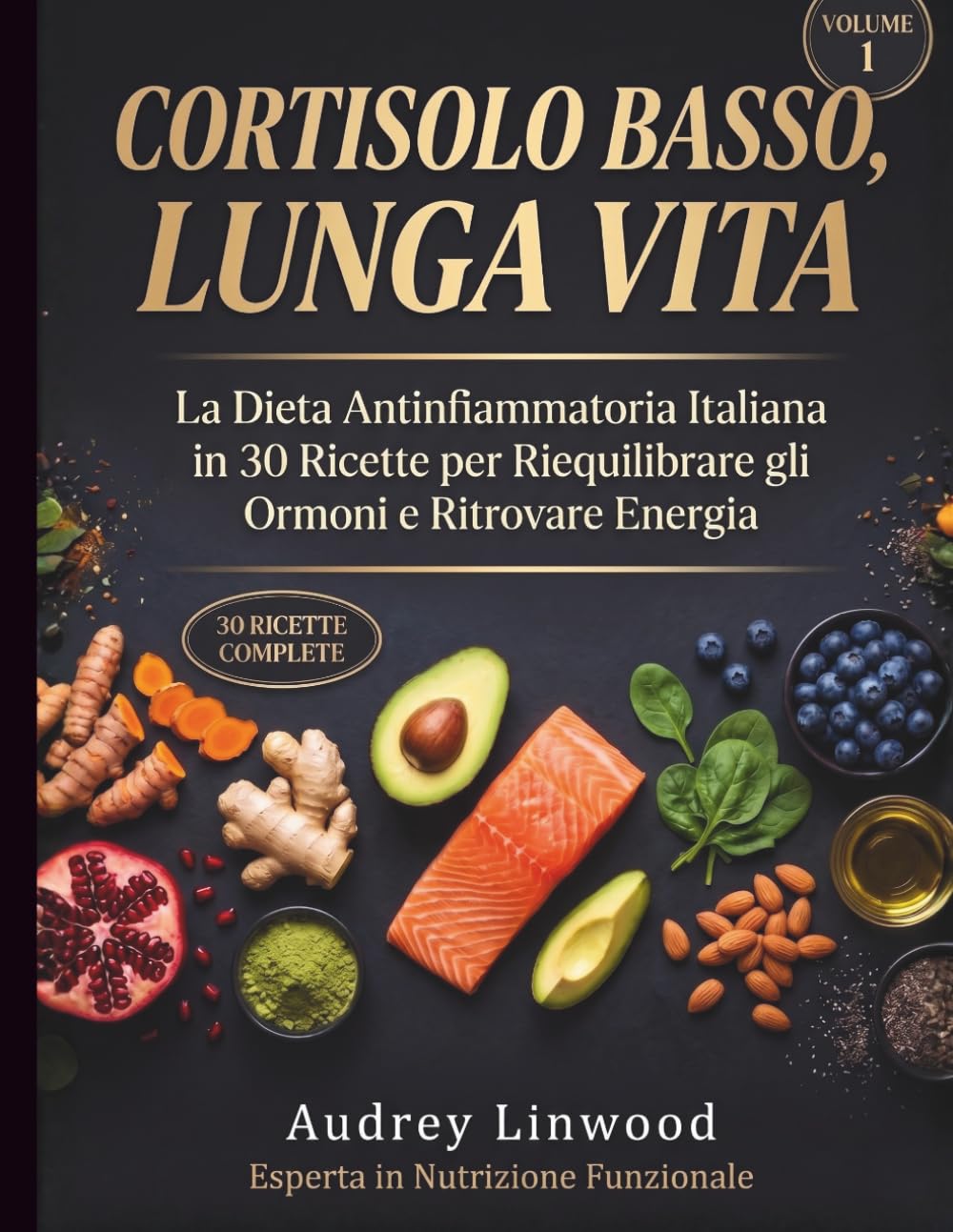 Cortisolo Basso, Lunga Vita: La Dieta Antinfiammatoria Italiana in 60 Ricette per Abbassare il Cortisolo e Ritrovare Energia