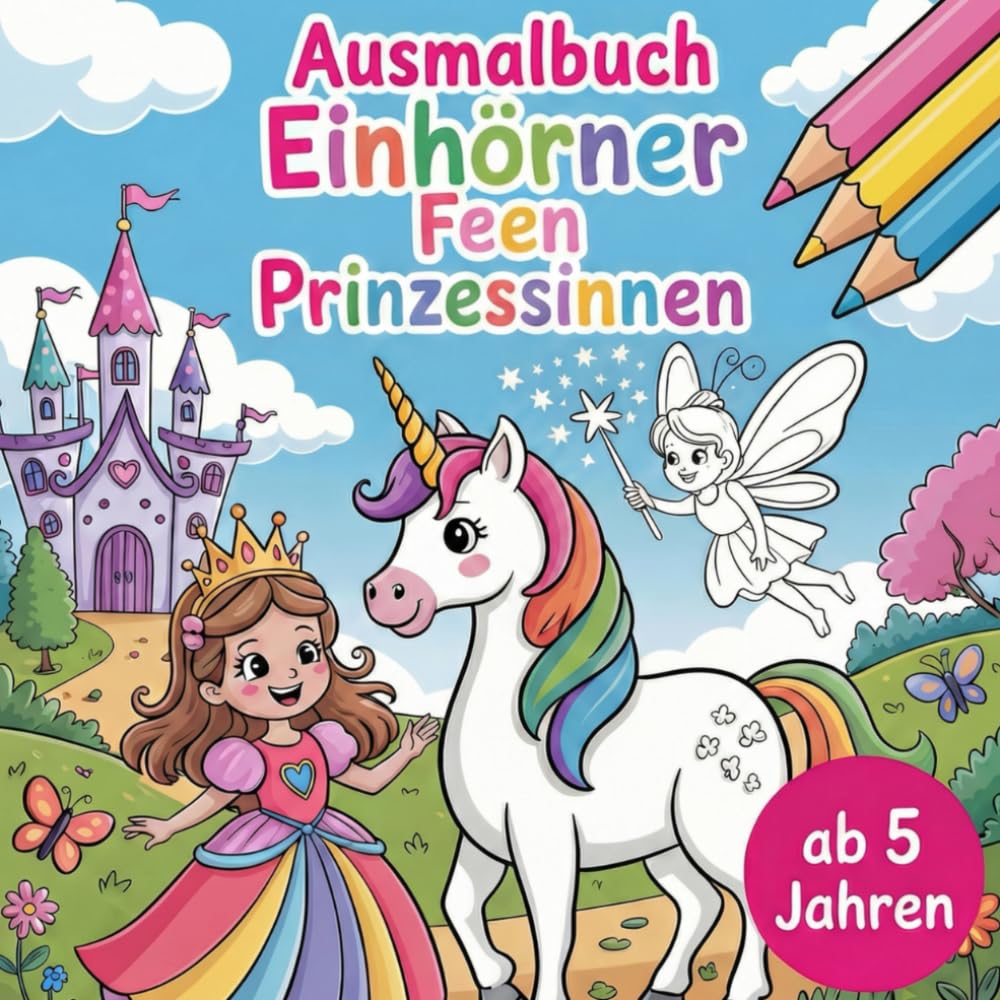Ausmalbuch Einhörner, Feen und Prinzessinnen für kleine Träumer ab 5 Jahren mit 50 kreativen Motiven (Kinder Ausmalbücher)
