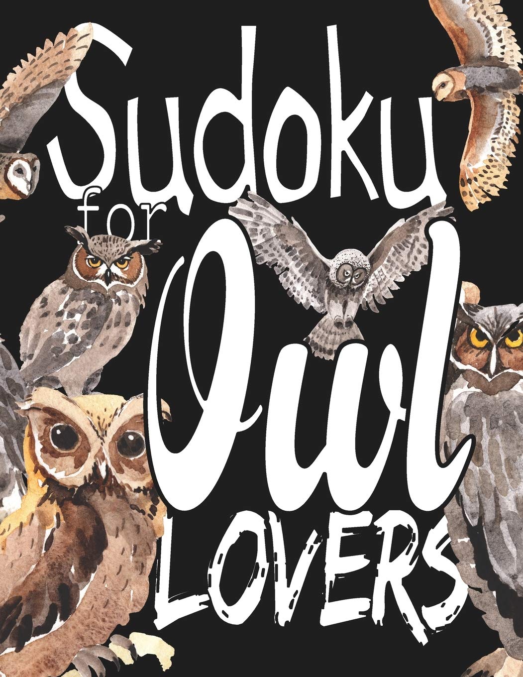 Sudoku For Owl Lovers: A Selection of Sudoku, Cryptograms, Wordsearches, Wordmatches and Coloring Pictures for Those Who Love Puzzles and Owls.