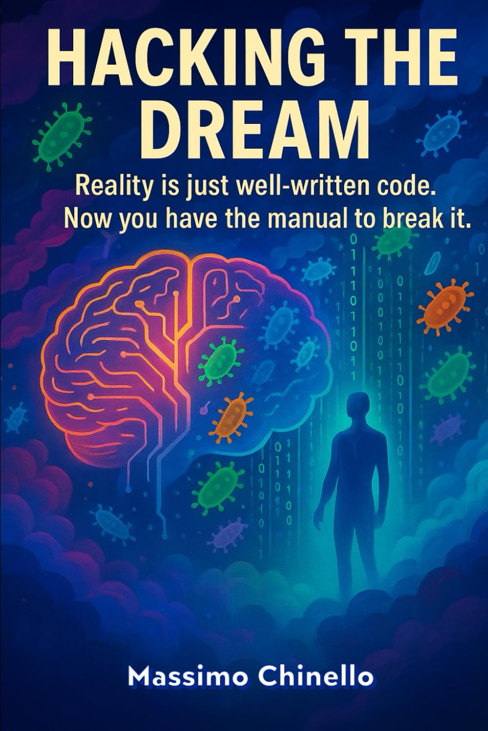HACKING THE DREAM: Reality is just well-written code. Now you have the manual to break it.