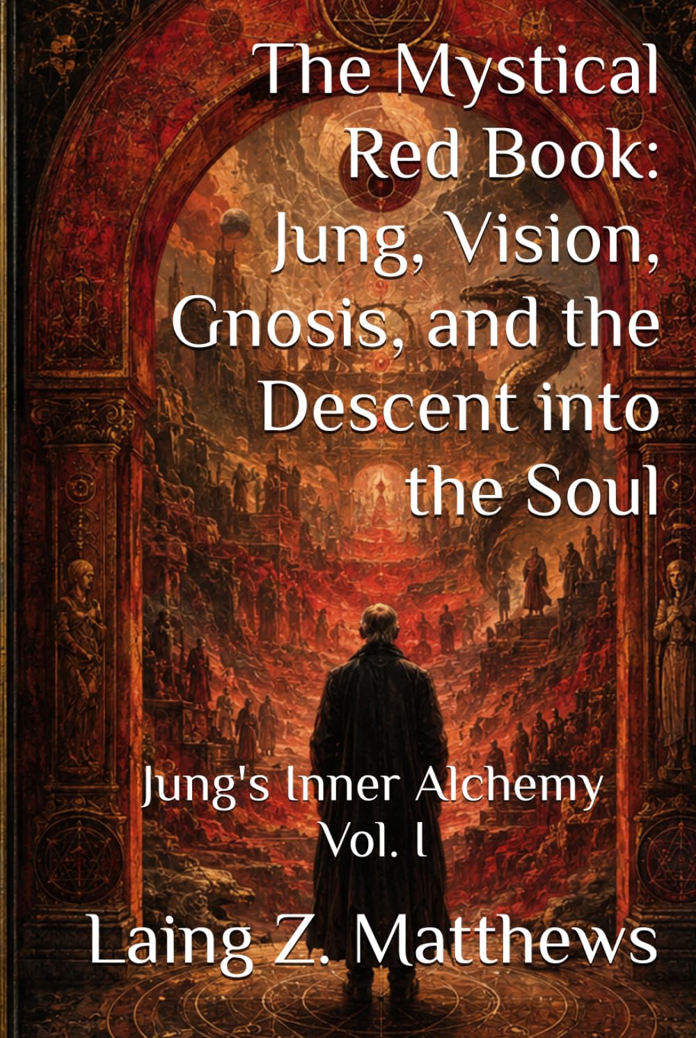 The Mystical Red Book: Jung, Vision, Gnosis, and the Descent into the Soul: Jung's Inner Alchemy Vol. I