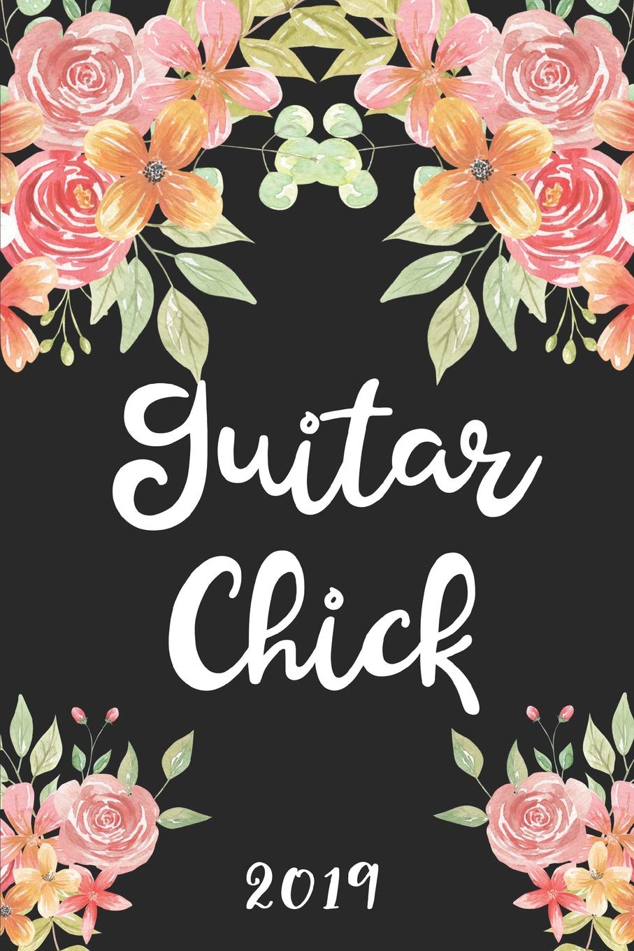 Guitar Chick 2019: 52 Week Journal Planner Calendar Scheduler Organizer Appointment Notebook for Guitar Women