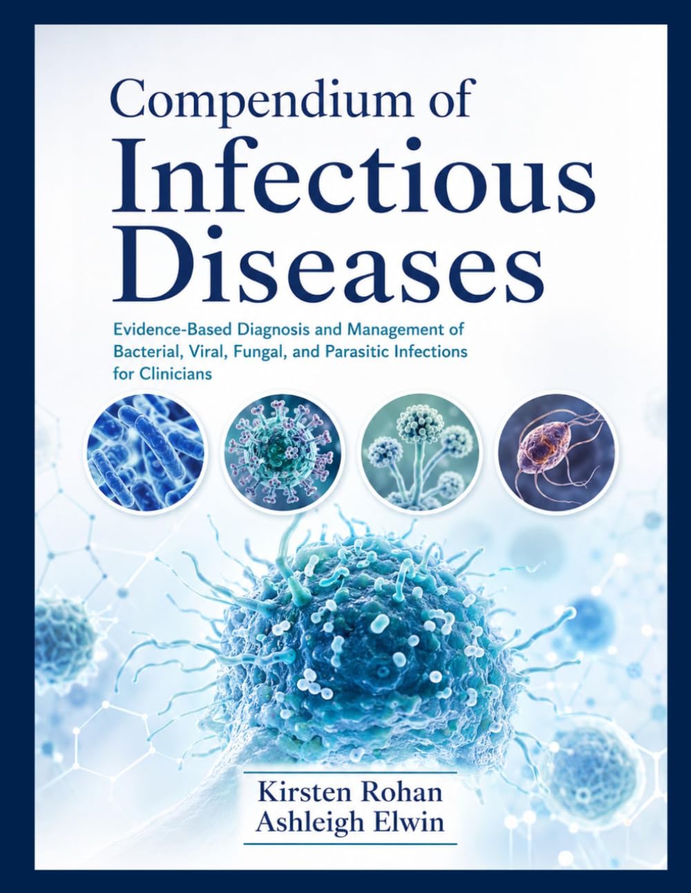 Compendium of Infectious Diseases: Evidence-Based Diagnosis and Management of Bacterial, Viral, Fungal, and Parasitic Infections for Clinicians