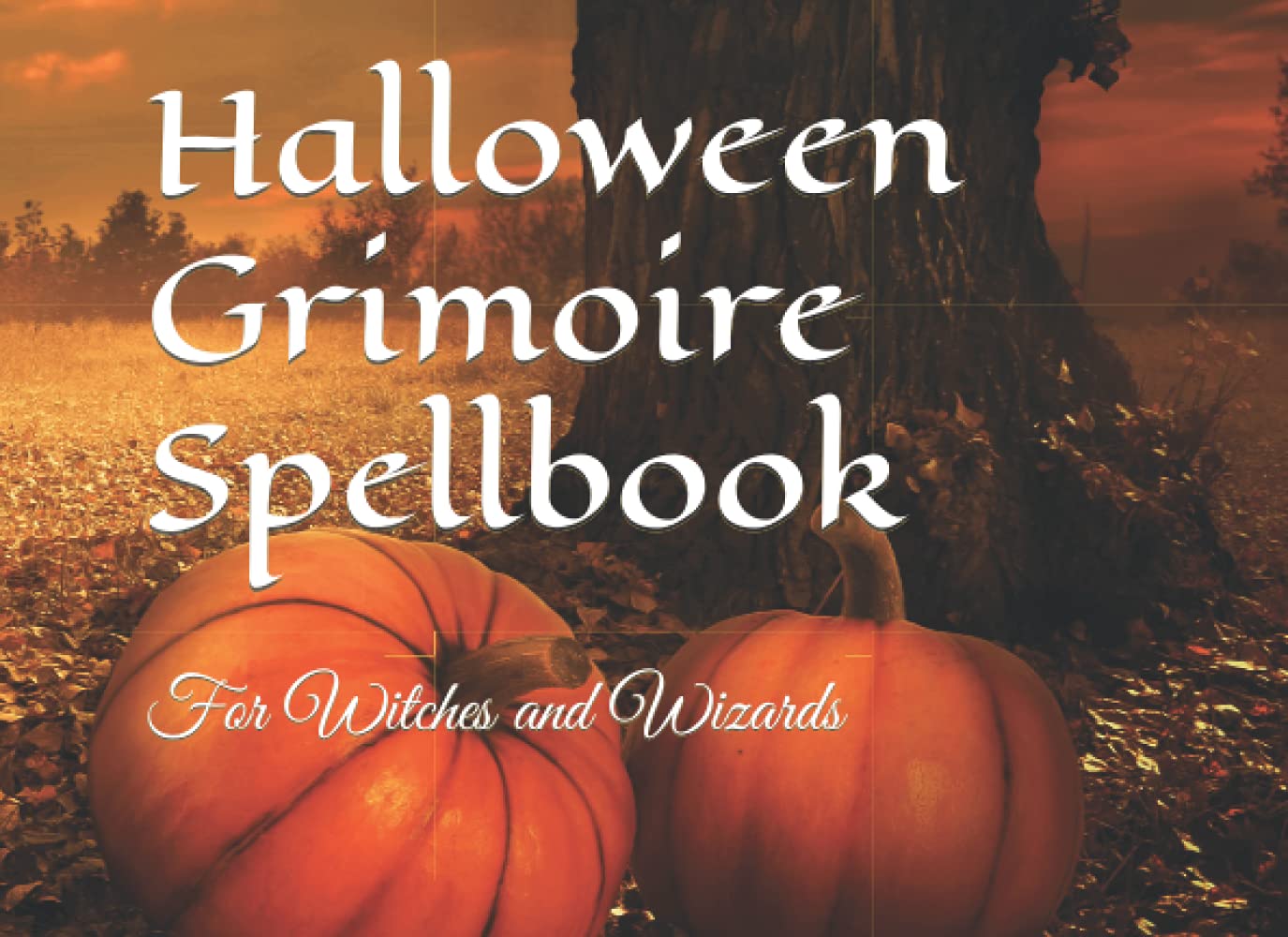 Halloween Grimoire Spellbook: For Witches and Wizards