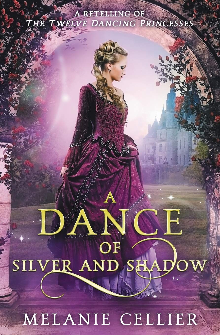 A Dance of Silver and Shadow: A Retelling of The Twelve Dancing Princesses: Volume 1 (Beyond the Four Kingdoms)