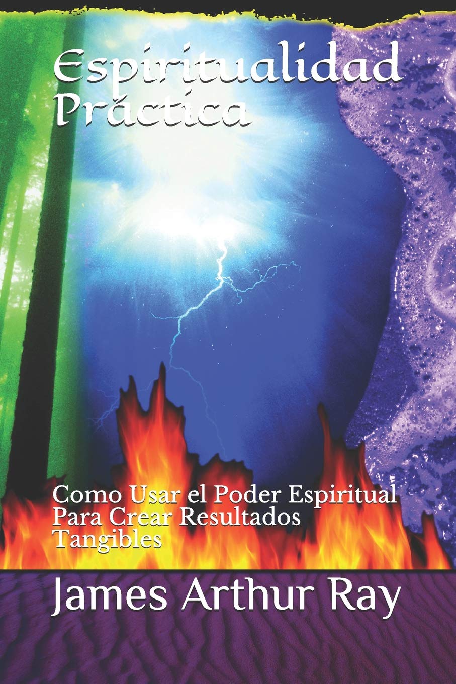 Espiritualidad Práctica: Como Usar El Poder Espiritual Para Crear Resultados Tangibles