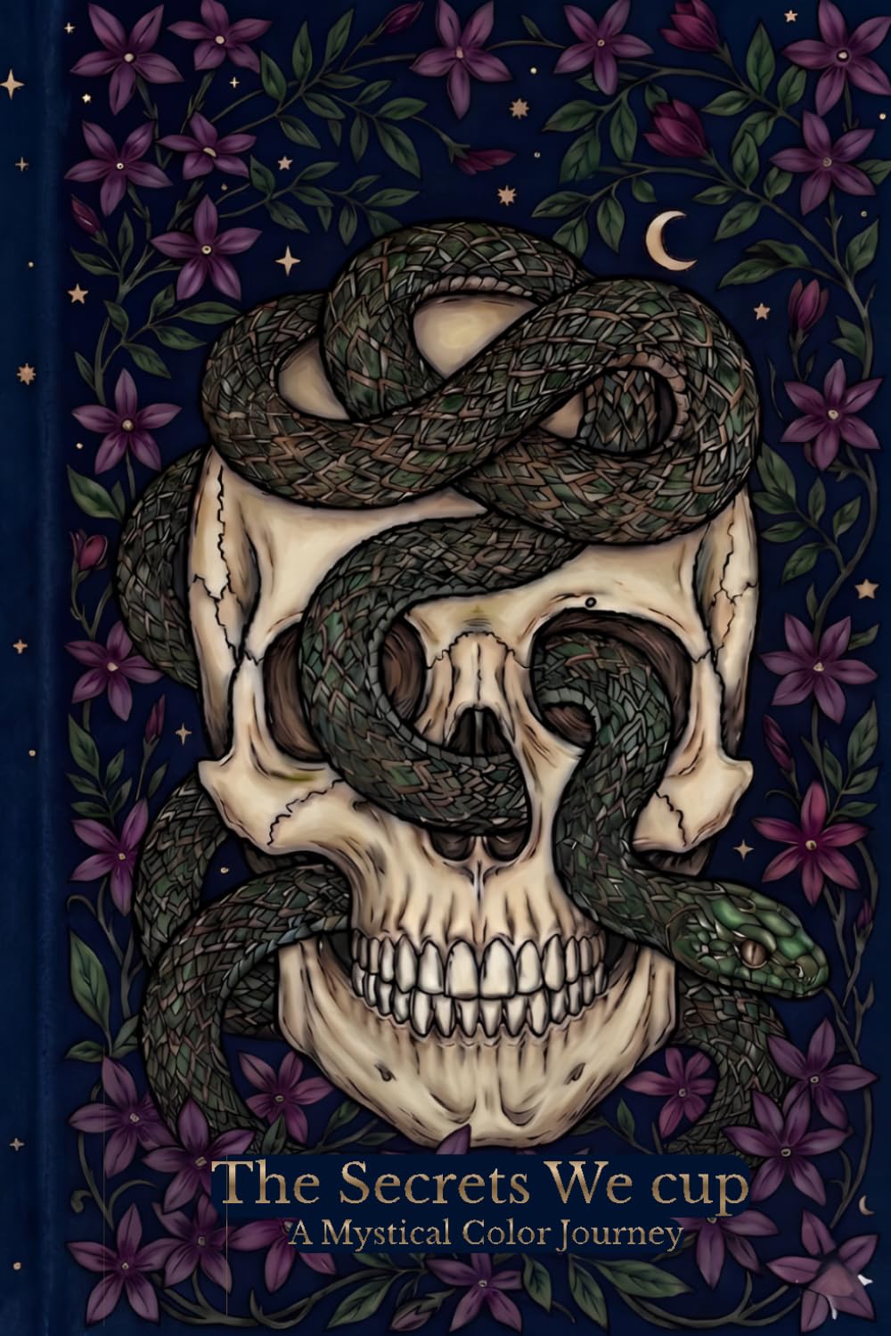 THE SECRETS WE CUP: A Nature-Gothic Adult Coloring Book: Intricate Mystical Illustrations of Skeletons, Ferns, and Mushrooms for Mindfulness.