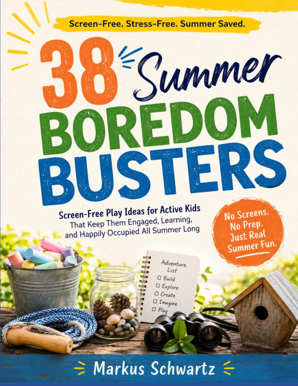 38 SUMMER BOREDOM BUSTERS: Screen-Free Play Ideas for Active Kids That Keep Them Engaged, Learning, and Happily Occupied All Summer Long
