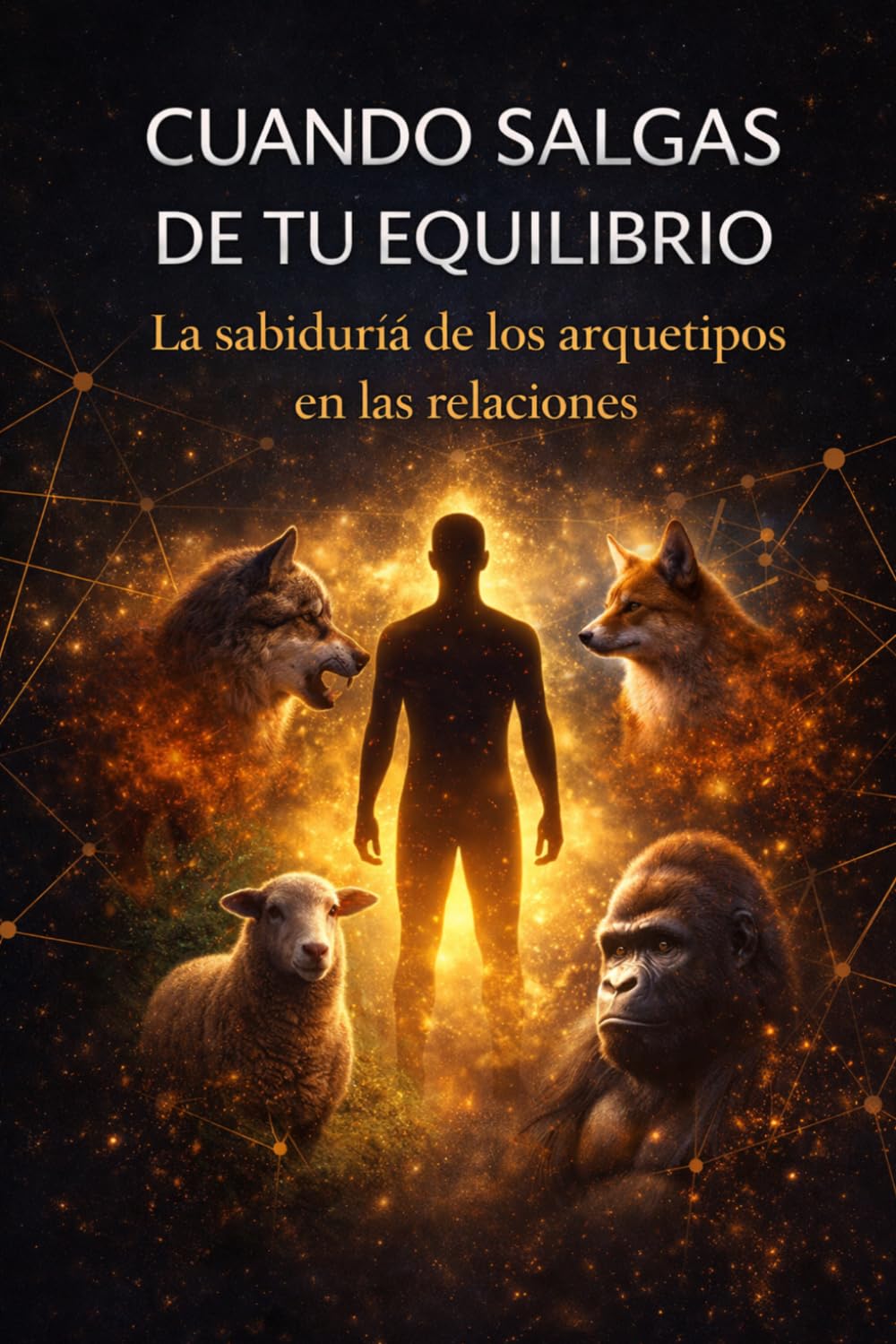 CUANDO SALGAS DE TU EQUILIBRIO: La sabiduría de los arquetipos en las relaciones