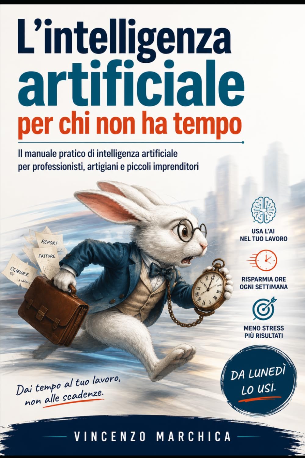 L'intelligenza artificiale per chi non ha tempo: Il manuale pratico di intelligenza artificiale per professionisti, artigiani e piccoli imprenditori
