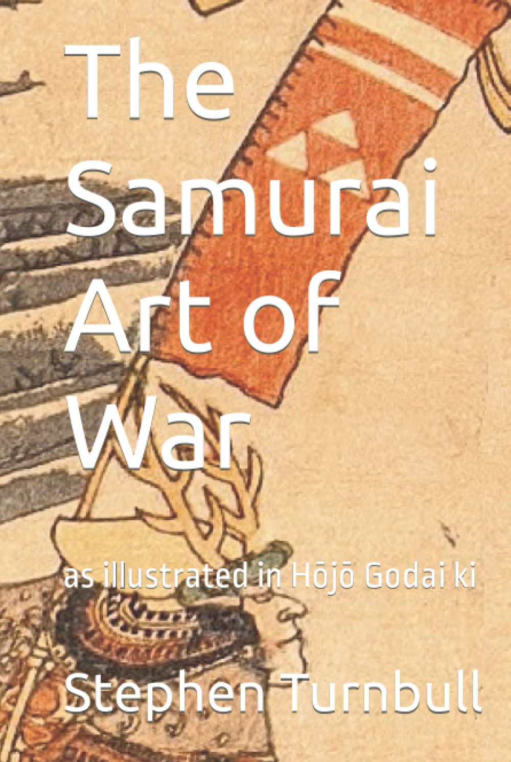 The Samurai Art of War: as illustrated in Hōjō Godai ki Hardcover – 17 Nov. 2021