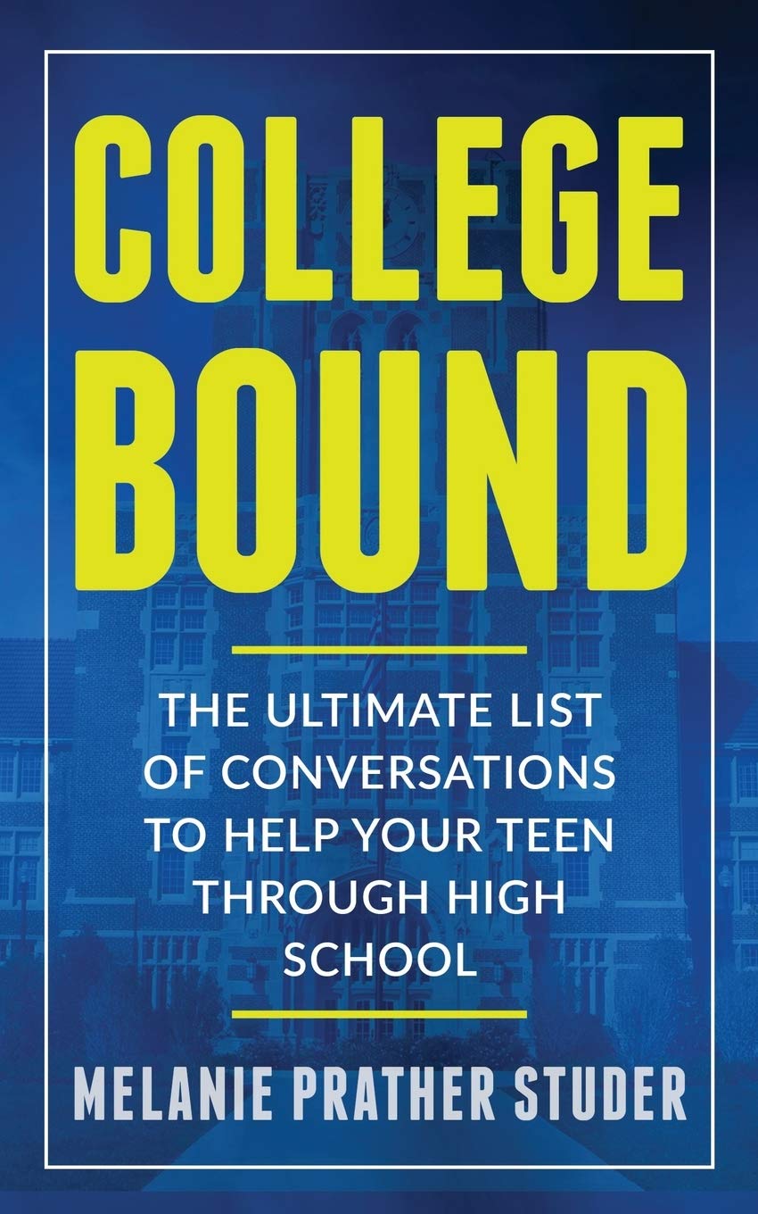 COLLEGE BOUND: THE ULTIMATE LIST OF CONVERSATIONS TO HELP YOUR TEEN THROUGH HIGH SCHOOL