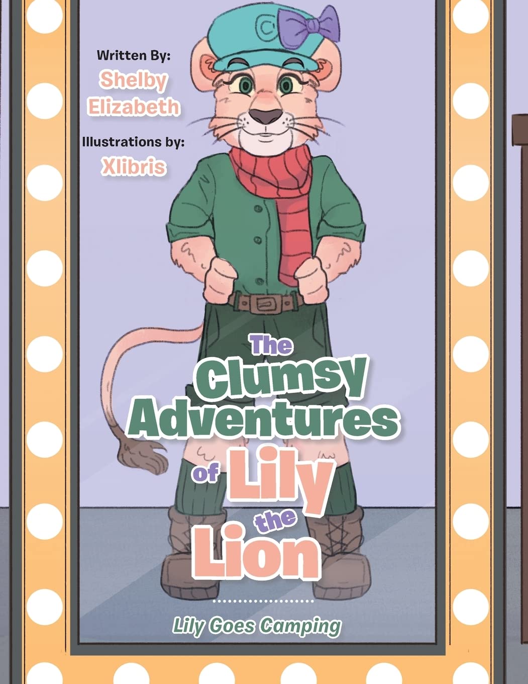 The Clumsy Adventures of Lily the Lion: Lily Goes Camping