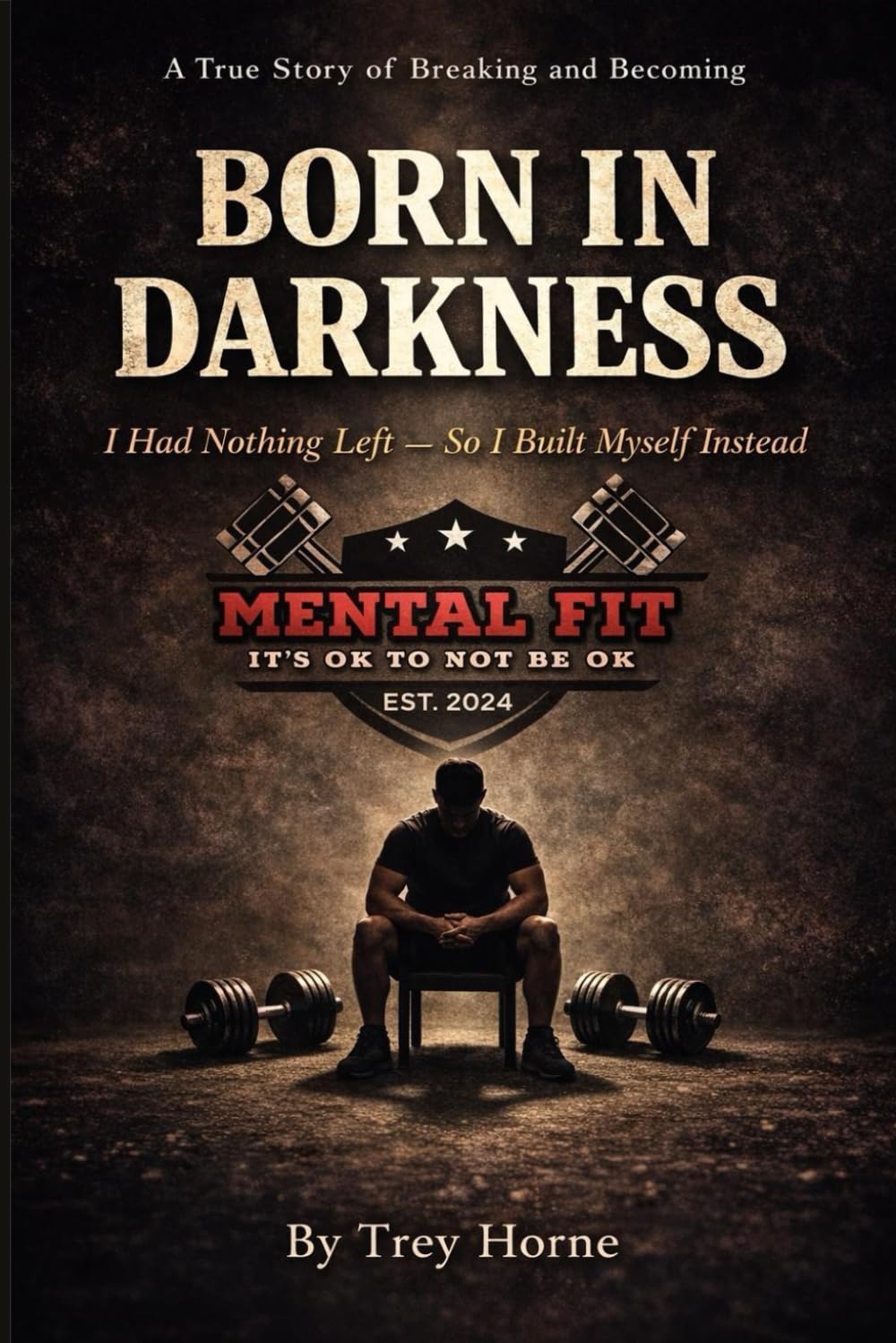 Born In Darkness: I Had Nothing Left. So I Built Myself
