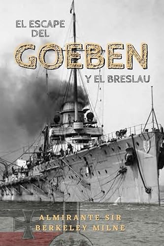 El escape del Goeben y el Breslau (Spanish Edition)