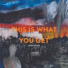 This Is What You Get: Stanley Donwood | Radiohead |Thom Yorke