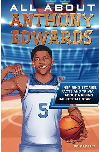 All About Anthony Edwards: Inspiring stories, facts and trivia about a rising basketball superstar: All the history, details and incredible feats you need to know as a superfan of Anthony Edwards