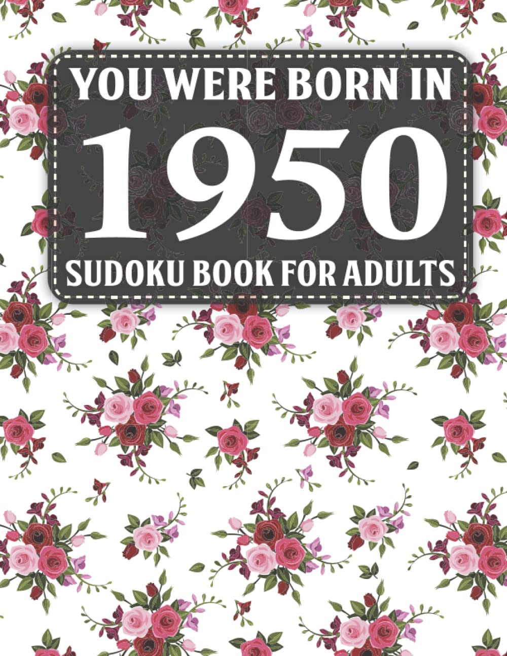 Born In 1950: Sudoku Book For Adults: 40 Large Print Sudoku Puzzles For Adults And Seniors To Enjoy The Day