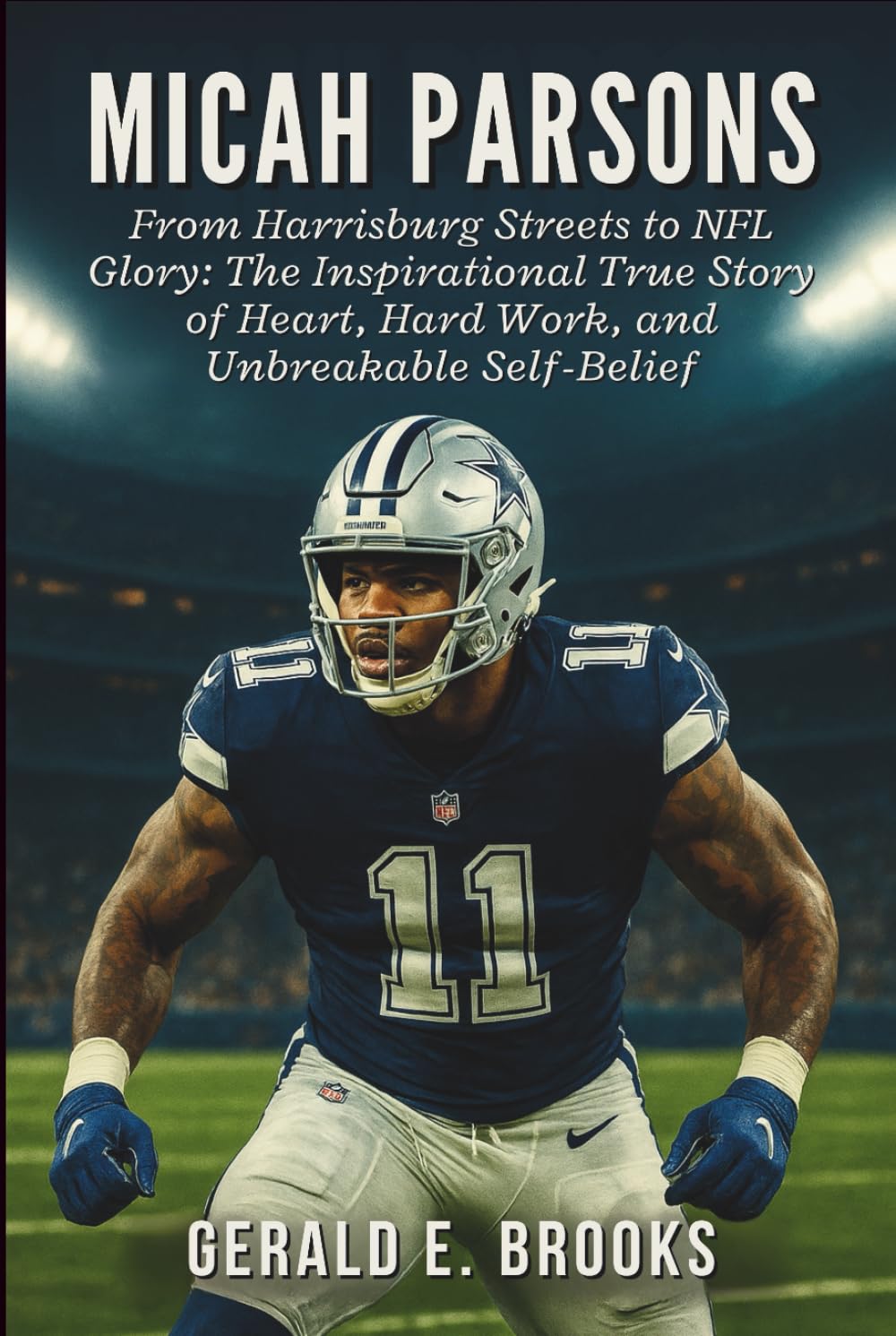 Micah Parsons Biography: From Harrisburg Streets to NFL Glory: The Inspirational True Story of Heart, Hard Work, and Unbreakable Self-Belief